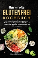 Das große Glutenfrei Kochbuch: Die besten Rezepte für eine glutenfreie Ernährung im Alltag. Genussvoll kochen bei Zöliakie. Inkl. Ratgeber, Ernährungsplan und Nährwertangaben (German Edition) 3384350863 Book Cover