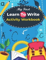 My First Learn to Write activity Workbook: Kids Practice with Pen Control, Line Tracing, Letters, and More! ( Kids coloring activity books ) B08GVJ6KKB Book Cover