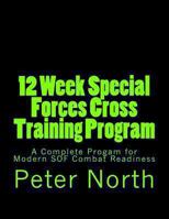 12 Week Special Forces Cross Training Program: A Complete Program for Modern Sof Combat Readiness 1493691252 Book Cover