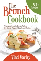 The Brunch cookbook: A Complete Guide for Brunch recipes 50 + Natural Tasty and Easy Brunch Recipes B08WJTQH4B Book Cover