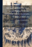 Memoir Upon the Topographical System of Colonel Van Gorkum: With Remarks and Reflections Upon Various Other Methods of Representing Ground; Addressed to Lt. Gen. Sir Herbert Taylor 1022761749 Book Cover