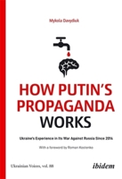 How Putin's Propaganda Works: Ukraine's Experience in Its War Against Russia Since 2014 (Ukrainian Voices) 383821627X Book Cover