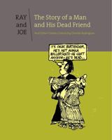 Ray and Joe: The Story of a Man and His Dead Friend and Other Classic Comics 1606996681 Book Cover