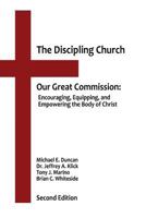 The Discipling Church: Our Great Commission: Encouraging, Equipping, and Empowering the Body of Christ 1496055772 Book Cover