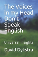 The Voices in my Head Don't Speak English: Universal Insights 1651936234 Book Cover