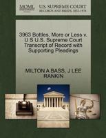 3963 Bottles, More or Less v. U S U.S. Supreme Court Transcript of Record with Supporting Pleadings 1270445170 Book Cover