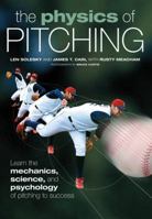 The Physics of Pitching: Learn the Mechanics, Science, and Psychology of Pitching to Success 0760338507 Book Cover