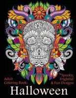 Adult Coloring Book: Halloween: Spooky, Frightful & Fun Designs 1947771000 Book Cover