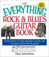 The Everything Rock & Blues Guitar Book: From Chords to Scales and Licks to Tricks, All You Need to Play Like the Greats (Everything Series) 1580628834 Book Cover