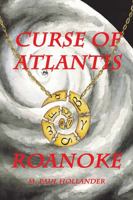 Curse of Atlantis: Roanoke 1478742402 Book Cover