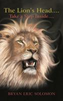 The Lion's Head....: Take a Step Inside.... 1450283276 Book Cover