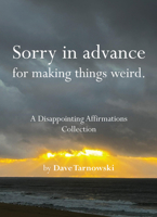 Sorry in advance for making things weird.: A Disappointing Affirmations Collection 1797236903 Book Cover