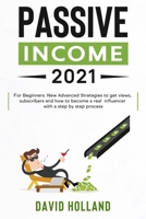 Passive Income 2021: For Beginners. Learn Strategies and Psychology to Earn Money With Social Media in 2021 and Beyond With a Step by Step B08FNHB6K4 Book Cover