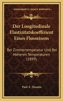 Der Longitudinale Elastizitatskoeffizient Eines Flusseisens: Bei Zimmertemperatur Und Bei Hoheren Temperaturen (1899) 1160438870 Book Cover