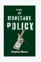 FUTURE OF MONETARY POLICY: Expectations for Money's Termination as We Play with It? B0F3234C5M Book Cover