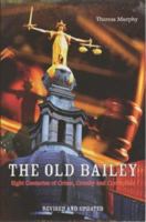 The Old Bailey: Eight Centuries of Crime, Cruelty and Corruption 184018762X Book Cover