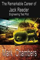 The Remarkable Career of Jack Reeder: Engineering Test Pilot 0692744827 Book Cover