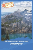 Unbelievable Pictures and Facts About Switzerland 1654354570 Book Cover