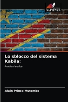 Lo sblocco del sistema Kabila:: Problemi e sfide 6203525472 Book Cover