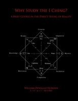 Why Study the I Ching?: A Brief Course in the Direct Seeing of Reality 154320967X Book Cover