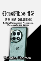 OnePlus 12 User Guide: Battery Management, Professional Photography and Gaming B0H2RQRLBP Book Cover