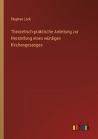 Theoretisch-praktische Anleitung zur Herstellung eines würdigen Kirchengesanges 3368012681 Book Cover