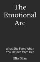 The Emotional Arc: What She Feels When You Detach from Her B0GDYZHTQN Book Cover