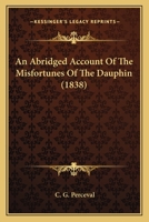 An Abridged Account Of The Misfortunes Of The Dauphin 1143439791 Book Cover