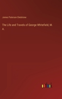 The Life And Travels Of George Whitefield 1165133989 Book Cover