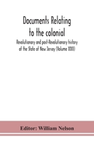 Documents Relating To The Colonial, Revolutionary And Post-Revolutionary History Of The State Of New Jersey 9354187188 Book Cover