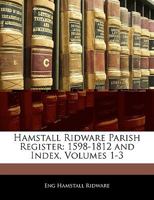 Hamstall Ridware Parish Register: 1598-1812 and Index, Volumes 1-3 1145173616 Book Cover