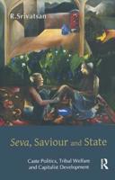 Seva, Saviour and State: Caste Politics, Tribal Welfare and Capitalist Development 036717703X Book Cover