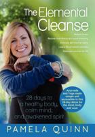 The Elemental Cleanse: 28 Days to a Healthy Body, Calm Mind and Awakened Spirit 1477646701 Book Cover