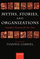 Myths, Stories, and Organizations: Premodern Narratives for Our Times 0199264481 Book Cover