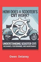 How Does a Scooter's CVT Work?: Understanding Scooter CVT: Mechanics, Performance, and Maintenance (How It Works: The Science, Technology, and Engineering Series) B0DZVX64T2 Book Cover