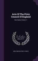 Acts of the Privy Council of England: New Series, Volume 11... 127382797X Book Cover