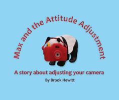 Max and the Attitude Adjustment: A story about adjusting your camera 1631833448 Book Cover
