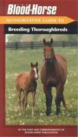 The Blood-Horse Authoritative Guide to Breeding Thoroughbreds 1581501382 Book Cover