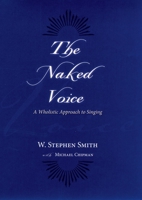 The Naked Voice: A Wholistic Approach to Singing 0195300505 Book Cover