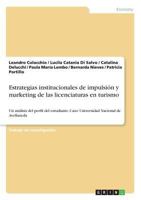 Estrategias institucionales de impulsi�n y marketing de las licenciaturas enturismo: Un an�lisis del perfil del estudiante. Caso: Universidad Nacional de Avellaneda 3668315884 Book Cover