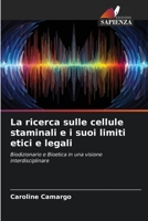 La ricerca sulle cellule staminali e i suoi limiti etici e legali: Biodizionario e Bioetica in una visione interdisciplinare 620640076X Book Cover