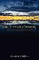Truth in Virtue of Meaning: A Defence of the Analytic/Synthetic Distinction 0199694737 Book Cover