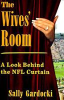 The Wives' Room: A Look Behind the NFL Curtain 1570281580 Book Cover