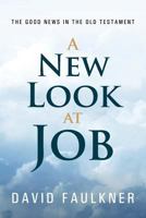 A New Look at Job: The Good News in the Old Testament 1462739091 Book Cover