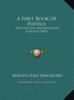 A First Book of Poetics: For Colleges and Advanced Schools 1358952426 Book Cover