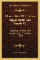 A Collection Of Treaties, Engagements And Sanads V3: Relating To India And Neighboring Countries 0548767955 Book Cover