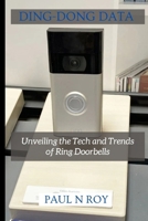 Ding-Dong Data: Unveiling the Tech and Trends of Ring Doorbell. B0CTK98T8T Book Cover