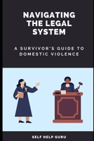 Navigating the Legal System: A Survivor's Guide to Domestic Violence B0BXZN78XD Book Cover