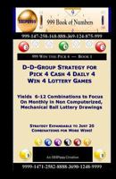 D-D-Group Strategy for Pick 4 Cash 4 Daily 4 Win 4 Lottery Games: Yields 6-12 Combinations to Focus On Monthly in Non Computerized, Mechanical Ball Lottery Drawings 150091925X Book Cover