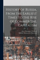 History of Russia, From the Earliest Times to the Rise of Commercial Capitalism 1018539352 Book Cover